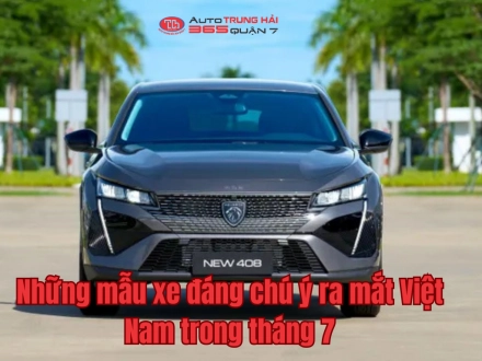 Những mẫu xe đáng chú ý ra mắt Việt Nam trong tháng 7